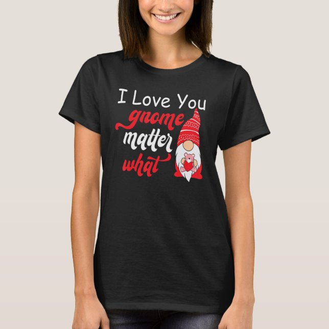 Camiseta Valentine's Day Saying - Love You Gnome Matter Wha (Frente)