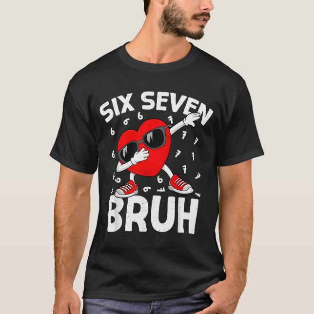 Camiseta Valentines Day Six Seven Bruh 6 7 Meme Dab Heart B (Frente)