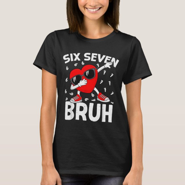 Camiseta Valentines Day Six Seven Bruh 6 7 Meme Dab Heart B (Frente)