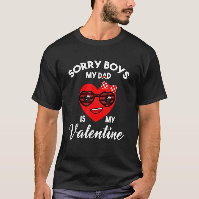 Camiseta Valentines Day Sorry Boys My Dad Is My Valentine G (Frente)