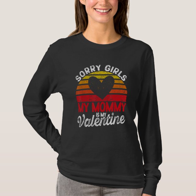 Camiseta Valentine's Day Sorry Girls My Mommy Is My Valenti (Frente)