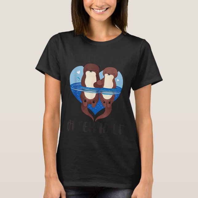 Camiseta Valentine's Day You’re My Otter Half Love Pun Cute (Frente)