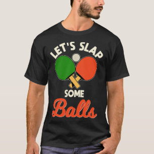 Camiseta Vamos Coloque Algumas Bolas Ping Pong Player Mesa