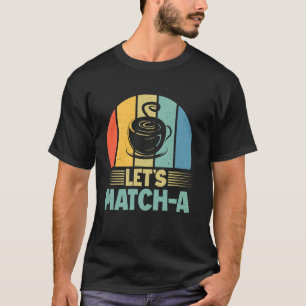 Camiseta Vamos Combinar um Matcha
