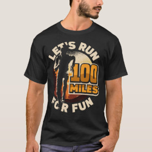 Camiseta Vamos correr 100 milhas por diversão Ulramarathon 