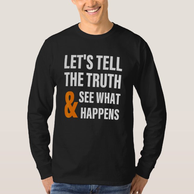 Camiseta Vamos Dizer a Verdade & Ver o que Acontece Roupas (Frente)