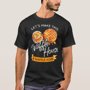Camiseta Vamos Fazer Com Que Esta Casa De Waffle Seja Uma C