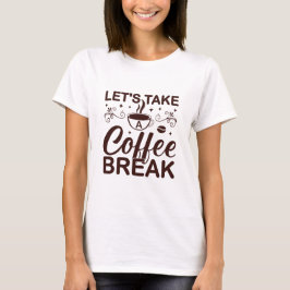 Camiseta Vamos Fazer uma Pausa para Café – Amante de Café