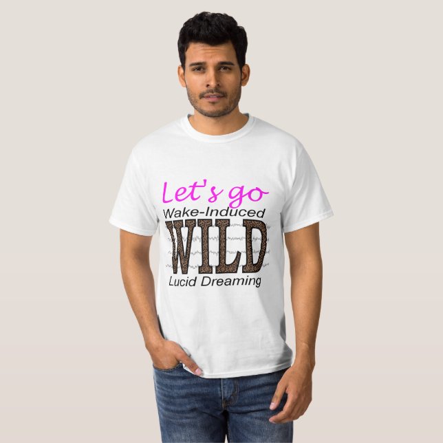Camiseta Vamos Ir WILD - Sonho Lúcido Induzido pelo Acordar (Frente Completa)