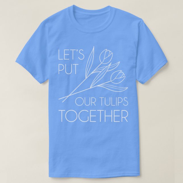 Camiseta Vamos Juntar As Tulipas (Frente do Design)