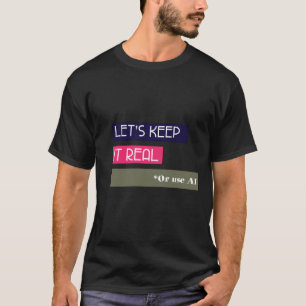 Camiseta Vamos Mantenha-o real - Ou use a IA