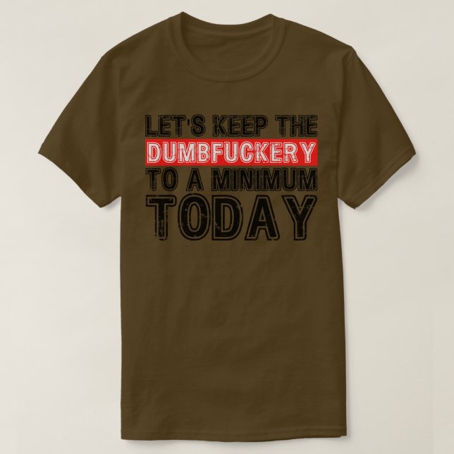 Camiseta Vamos Manter O Dumbery No Nível Mínimo Hoje 4 (Frente do Design)