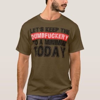 Camiseta Vamos Manter O Dumbery No Nível Mínimo Hoje 4