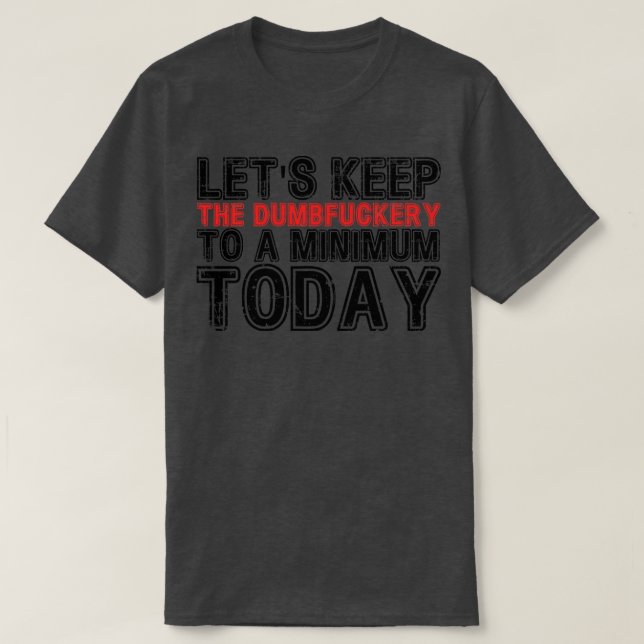 Camiseta Vamos Manter O Dumbery No Nível Mínimo Hoje 7 (Frente do Design)