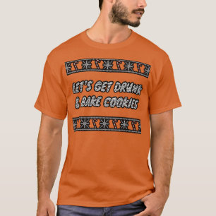 Camiseta Vamos Obter Cookies De Bebado E Assar 1