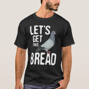Camiseta Vamos Obter Este Criador De Pássaros Pão-Pão
