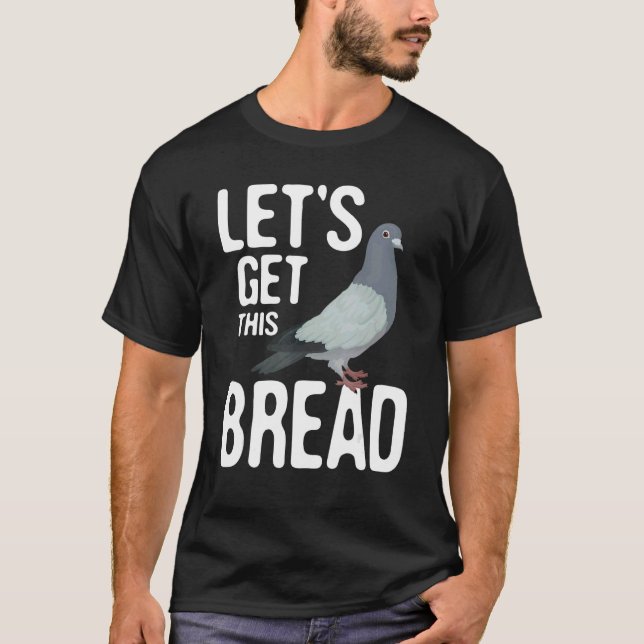 Camiseta Vamos Obter Este Criador De Pássaros Pão-Pão (Frente)