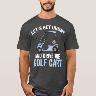 Camiseta Vamos Pegar Bebado E Dirigir O Carrinho De Golfe E