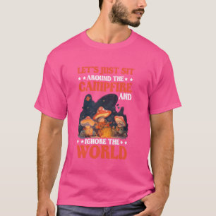 Camiseta Vamos Sente-Se Ao Redor Da Campanha E Ignore O