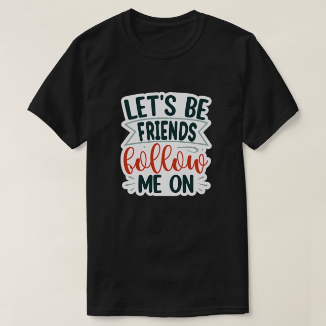 Camiseta vamos ser amigos a seguir-me em 01 (Frente do Design)