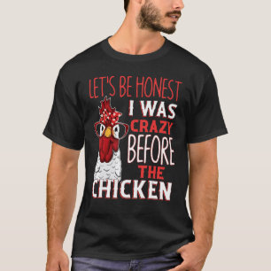Camiseta Vamos Ser Honestos Eu Era Louca Antes Das Galinhas
