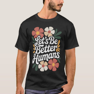 Camiseta Vamos Ser Melhores Humanos Floral Anti Bullying Bo