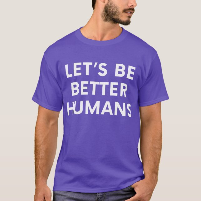 Camiseta Vamos ser melhores humanos, motivações inspiracion (Frente)