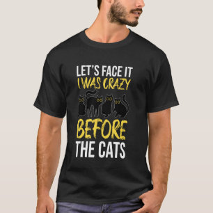 Camiseta Vamos Ser Sinceros Eu Era Louco Antes dos Gatos