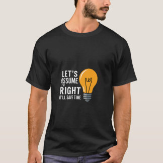 Camiseta Vamos Supor Que Estou Certo Isso Economizará Tempo