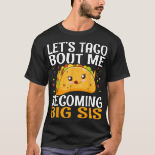 Camiseta Vamos Taco Bout Me Tornando Grande Sis Engraçado K