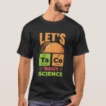 Camiseta Vamos Taco Bout Science Engraçada Professores de C<br><div class="desc">Vamos Taco Sobre Ciência Engraçada Professores de Ciências Canais Alunos Camisa</div>