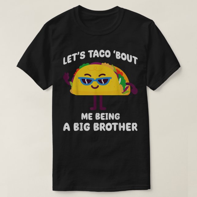 Camiseta Vamos Taco sobre eu ser um Grande Irmão Engraçado  (Frente do Design)