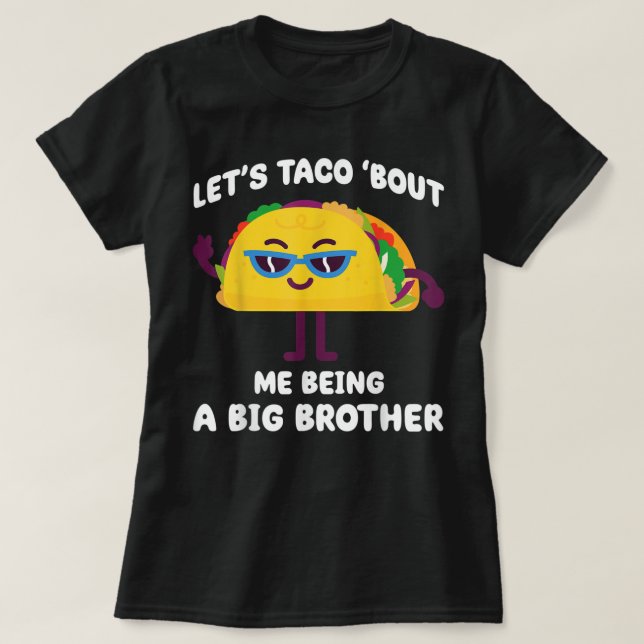 Camiseta Vamos Taco sobre eu ser um Grande Irmão Engraçado  (Frente do Design)