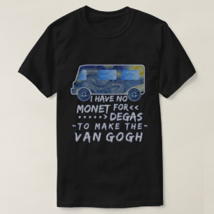 Camiseta Van Gogh engraçado Monet desgaseifica a piada da