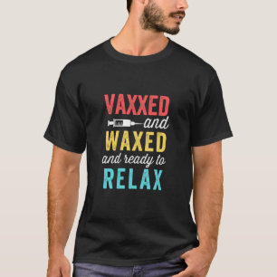Camiseta Vaxxed Waxed e pronto para relaxar