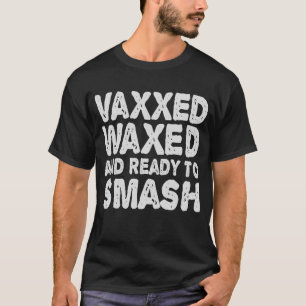Camiseta Vaxxxxed Waxed E Pronto Para Esmagar O Presente En
