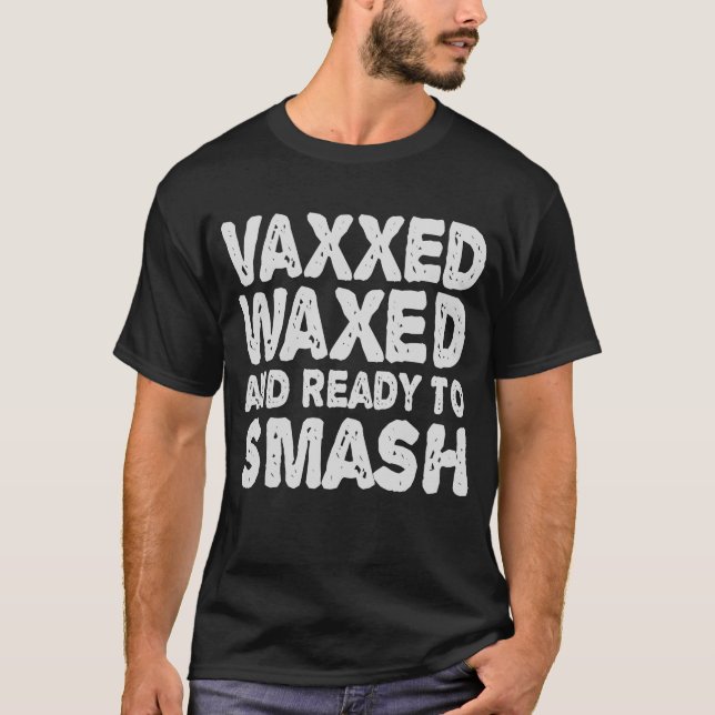 Camiseta Vaxxxxed Waxed E Pronto Para Esmagar O Presente En (Frente)