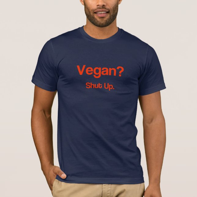Camiseta Vegan? Cale-Se. Engraçado Insulto de Vegan (Frente)