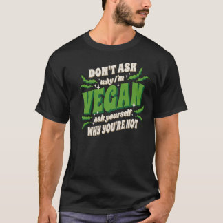 Camiseta Vegan Dont ask my why