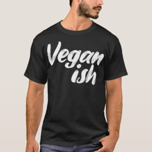 Camiseta Vegan Ish Veganism Organic Based Diet Plant Lover