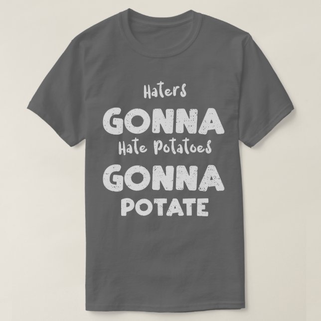 Camiseta Vegetables Haters Gonna Hate Potatoes Gonna Potate (Frente do Design)