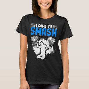 Camiseta Veio Esmagar O Jogador De Badminton Do Esporte Da