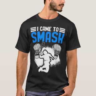 Camiseta Veio Esmagar O Jogador De Badminton Do Esporte Da 