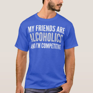 CAMISETA VEJA QUE MEUS AMIGOS SÃO ALCOÓLICOS E COMPETITIVOS