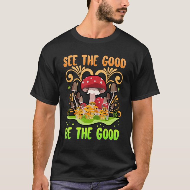 Camiseta Veja, Seja O Bom, Os Bons Cogumelos Zen Seja genti (Frente)