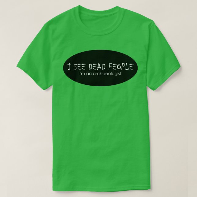 Camiseta Vejo Arqueologista de Pessoas Mortos (Frente do Design)
