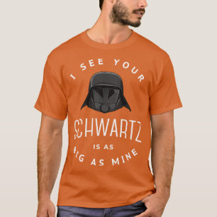 Camiseta Vejo que seu Schwartz é tão grande quanto o meu