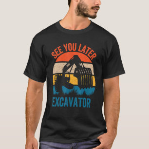 Camiseta Vejo Você Mais Tarde Crianças Escavadoras Escavand