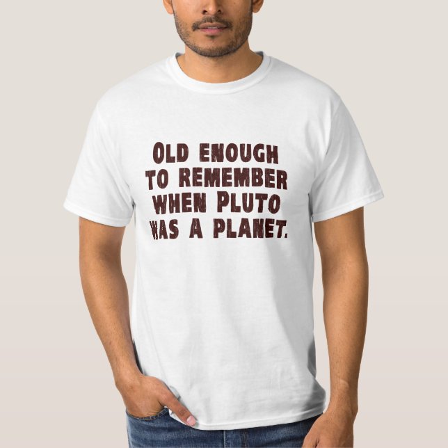 Camiseta Velho bastante para recordar quando Pluto era um (Frente)