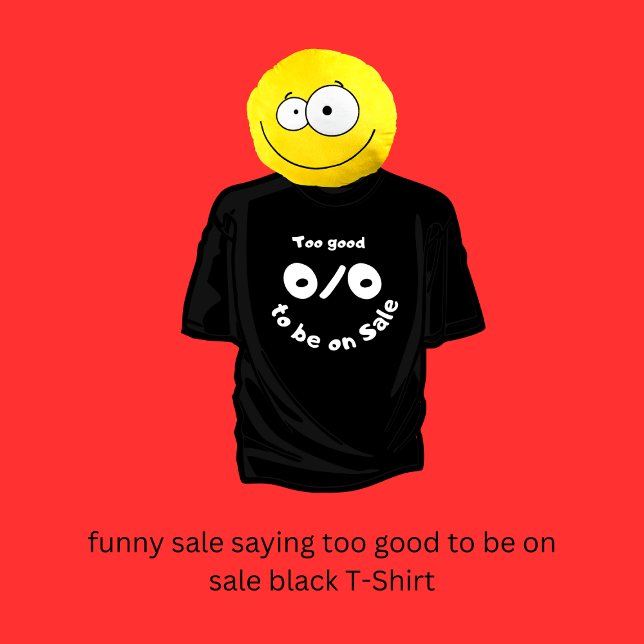 Camiseta venda engraçada dizendo muito bom para estar à ven (funny sale saying too good to be on sale black T-Shirt 
by Hobinishop)